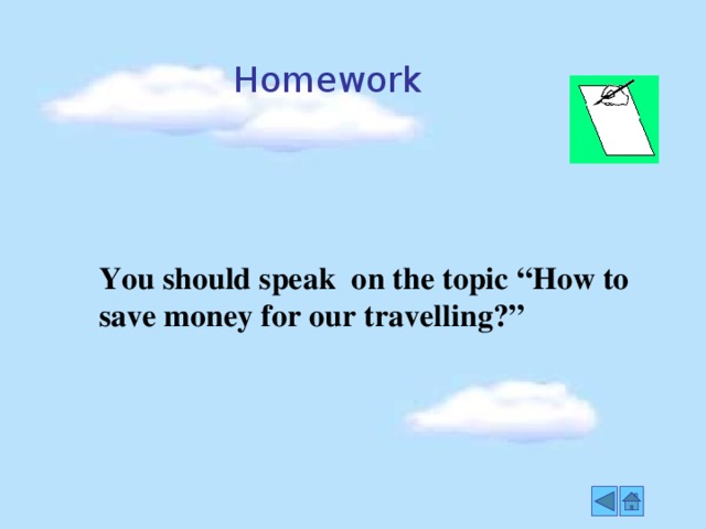 Homework You should speak on the topic “How to save money for our travelling?”