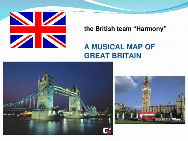 the British team “Harmony” A MUSICAL MAP OF GREAT BRITAIN