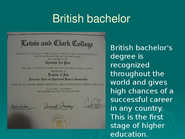 British bachelor British bachelor's degree is recognized throughout the world and gives high chances of a successful career in any country. This is the first stage of higher education.