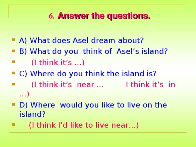 6.  Answer the questions.