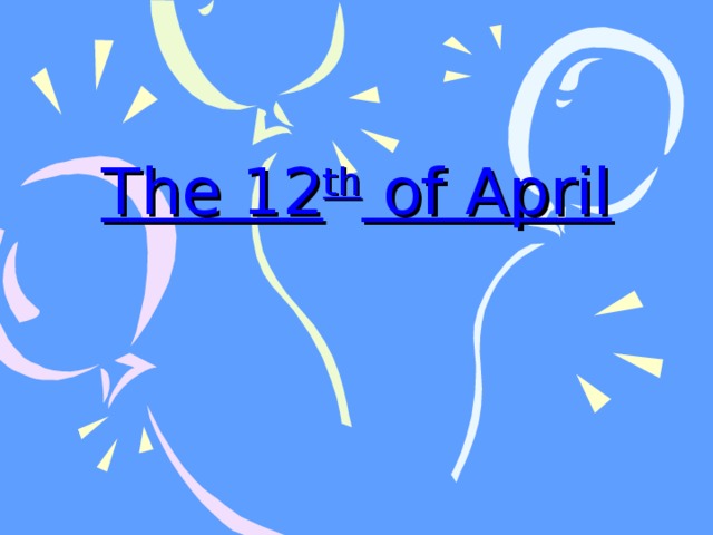 The 12 th of April