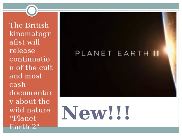 The British kinomatografist will release continuation of the cult and most cash documentary about the wild nature ''Planet Earth 2