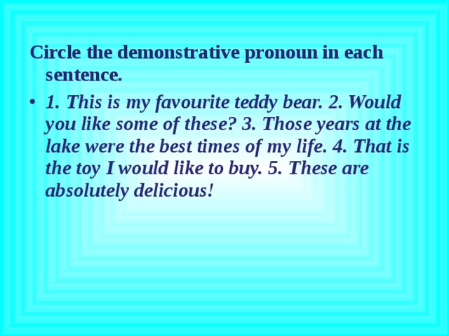 Circle the demonstrative pronoun in each sentence.