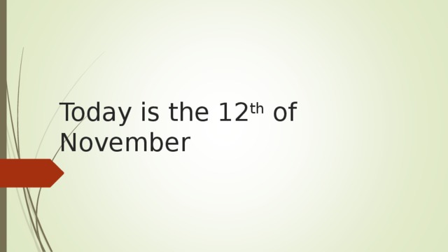 Today is the 1 2 th of November