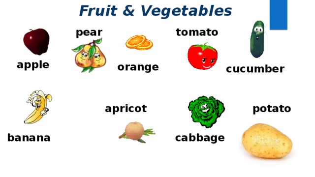 Fruit & Vegetables  tomato  pear  apple  orange  cucumber  apricot  potato  banana  cabbage