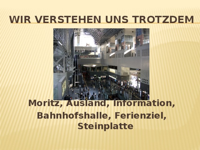 Wir verstehen uns trotzdem Moritz, Ausland, Information, Bahnhofshalle, Ferienziel, Steinplatte