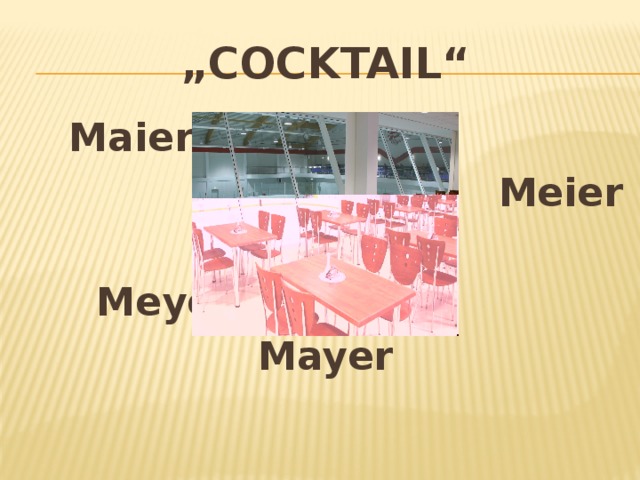 „ Cocktail“  Maier Meier   Meyer Mayer