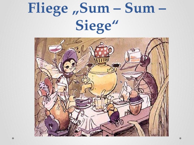 Fliege „Sum – Sum – Siege“