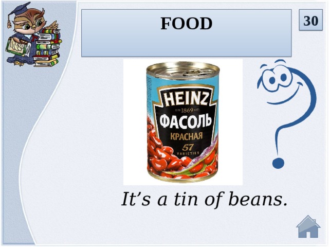 FOOD 30  It’s a tin of beans.