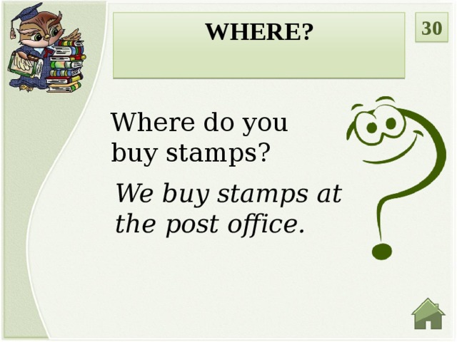 30 WHERE?  Where do you buy stamps? We buy stamps at the post office.