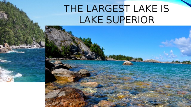 The largest lake is lake superior