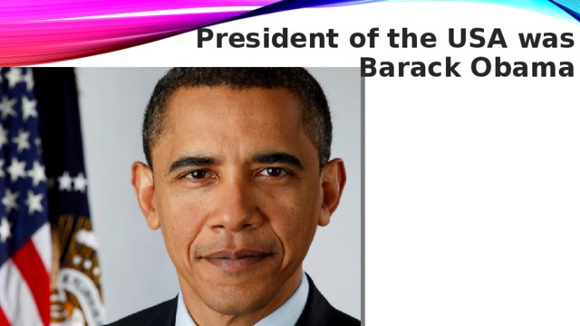 President of the USA was Barack Obama