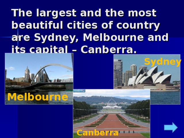 The largest and the most beautiful cities of country are Sydney, Melbourne and its capital – Canberra. Sydney Melbourne Canberra