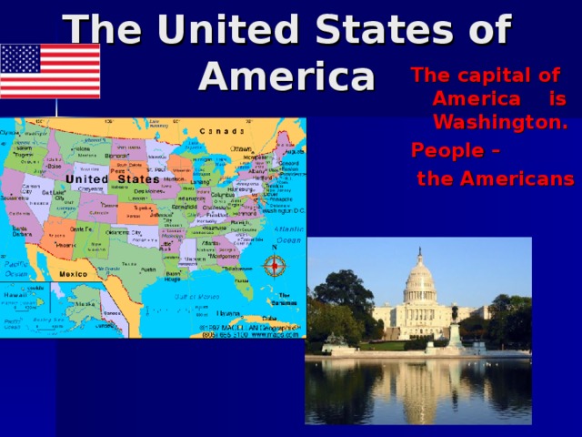 The United States of America The capital of America is Washington. People –  the Americans
