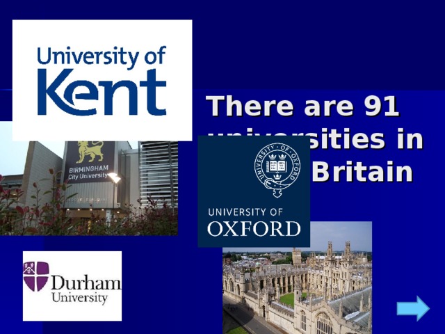 There are 91 universities in  Great Britain