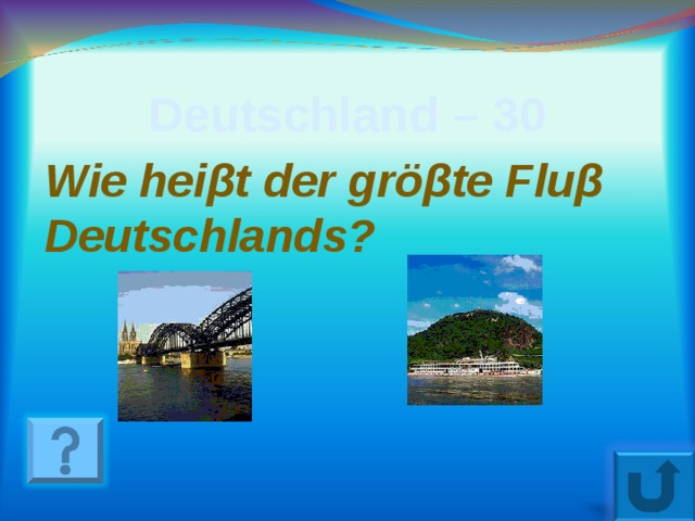 Deutschland – 30 Wie hei β t der gr ö β te Flu β Deutschlands ? 15