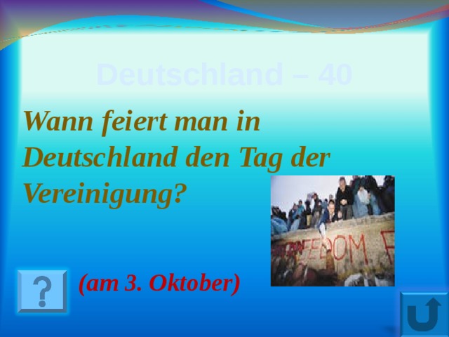 Deutschland – 40 Wann feiert man in Deutschland den Tag der Vereinigung ?  ( am 3. Oktober ) 16