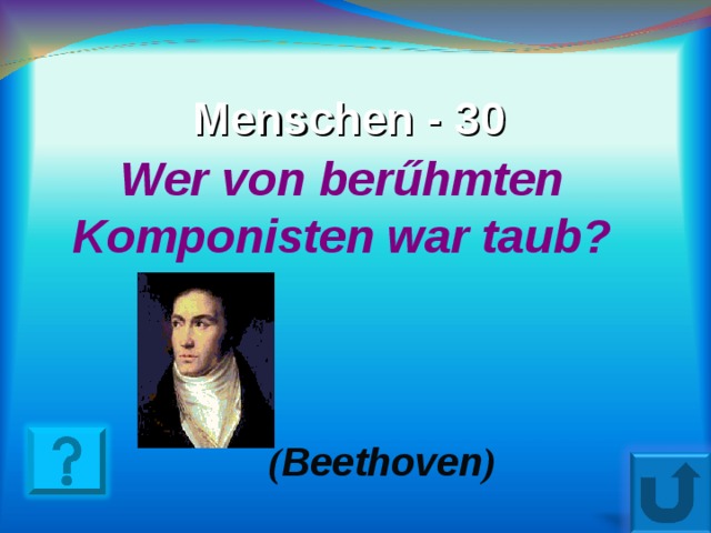 Menschen - 30 Wer von ber ű hmten Komponisten war taub ? ( Beethoven ) 25