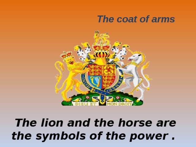 The coat of arms     The lion and the horse are the symbols of the power .