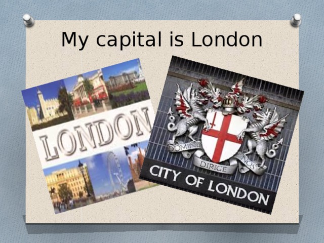 My capital is London