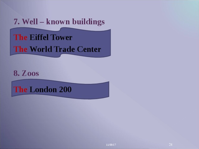 7. Well – known buildings  The  Eiffel Tower The  World Trade Center  8. Zoos  The  London 200  11/09/17 14