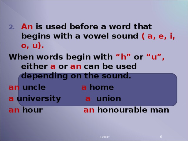 An  is used before a word that begins with a vowel sound ( a, e, i, o, u).