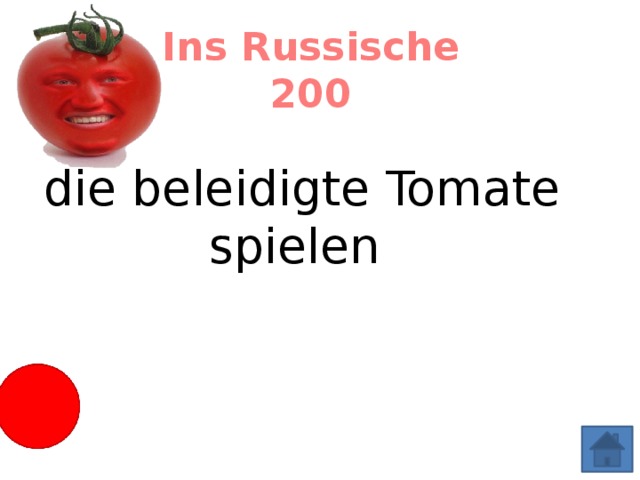 Ins Russische 200 die beleidigte Tomate spielen Изображать обиженного