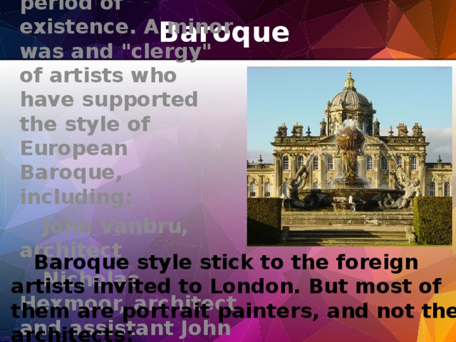 Baroque   Baroque in England were limited and short period of existence. A minor was and 