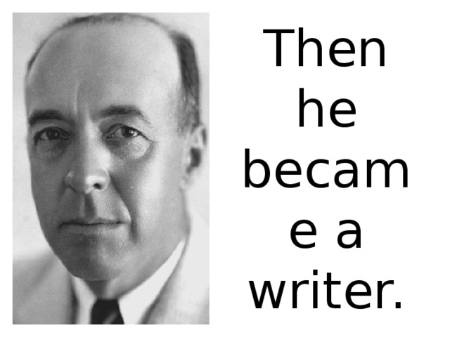 Then he became a writer.