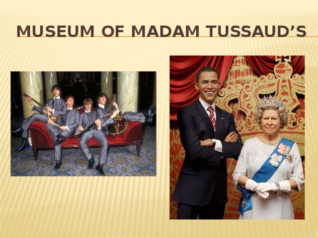 Museum of Madam tussaud’s