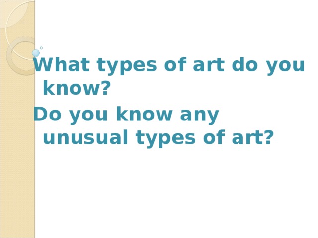What types of art do you know? Do you know any unusual types of art?