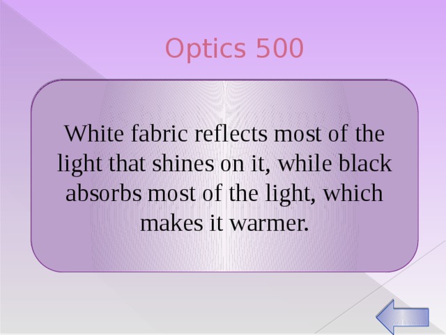 Optics 500 White fabric reflects most of the light that shines on it, while black absorbs most of the light, which makes it warmer. Why is black clothing hotter than white clothing when out in the sun?