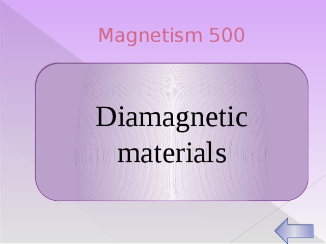 Magnetism 500 Diamagnetic materials A material which is slightly repelled by a magnetic field is known as