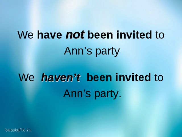 We have not been invited to  Ann ’ s party  We   haven’t   been invited to  Ann’s party .