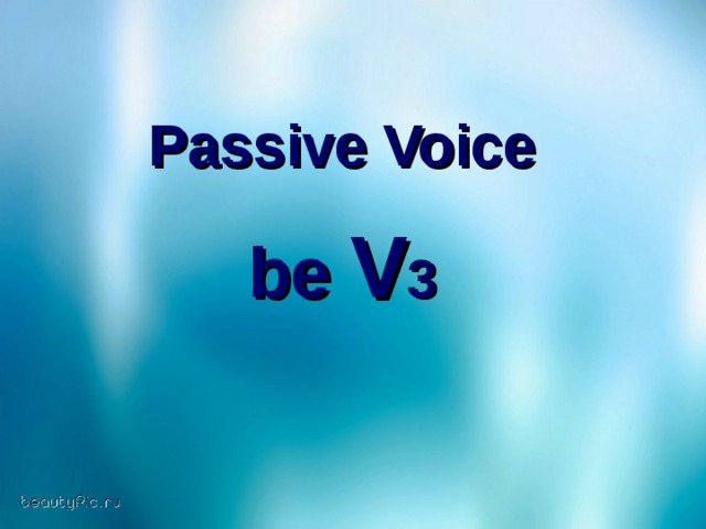 Passive Voice   be V 3