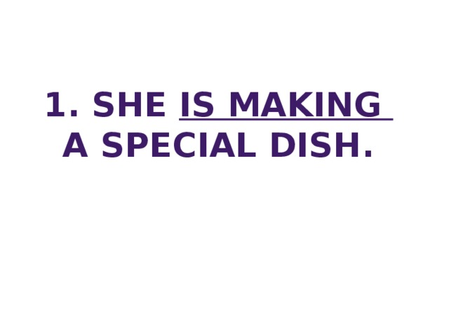 1. She is making a special dish.