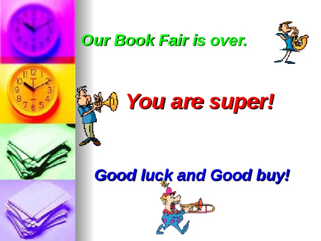 Our Book Fair is over.     You are super!     Good luck and Good buy!