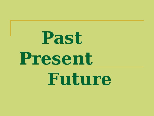 Past  Present  Future