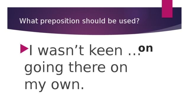 What preposition should be used? on