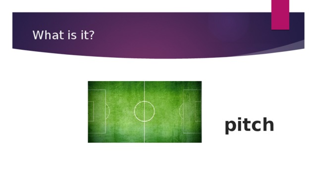 What is it? pitch