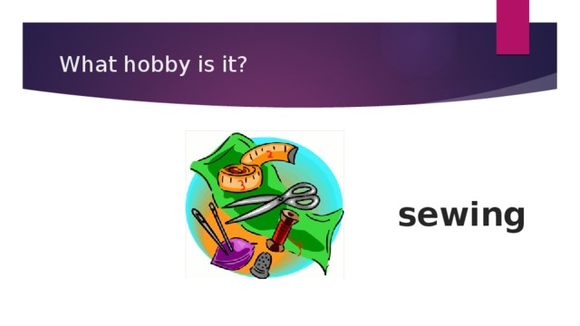 What hobby is it? sewing