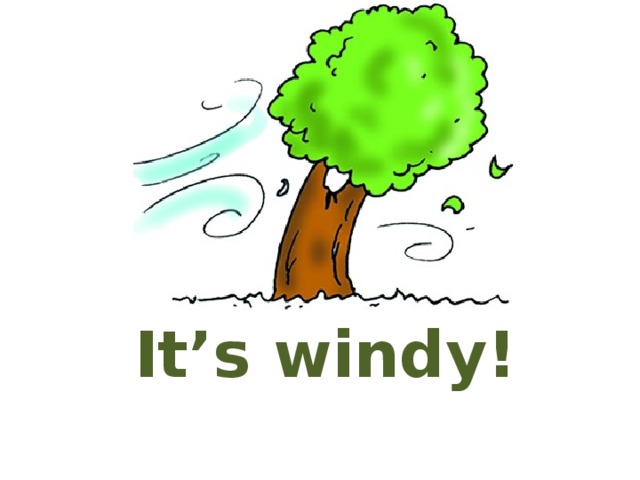 It’s windy!