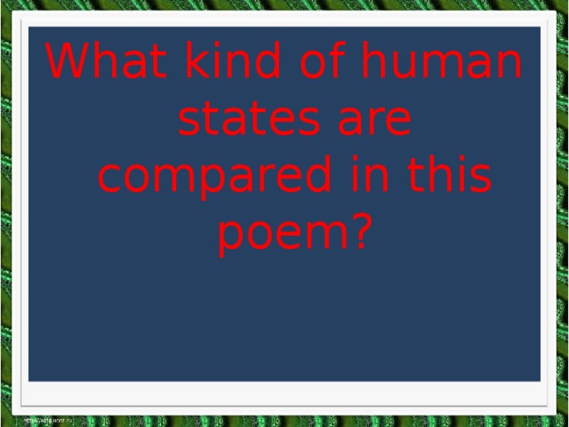What kind of human states are compared in this poem?