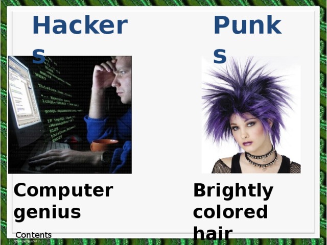 Hackers Punks Computer genius Brightly colored hair Contents
