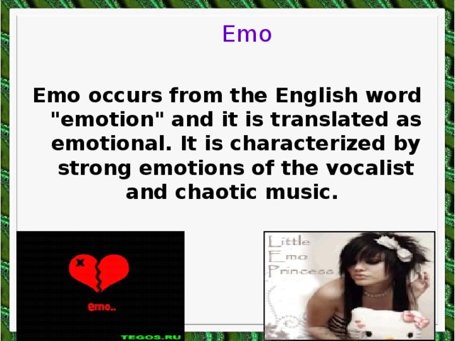 Emo Emo occurs from the English word 
