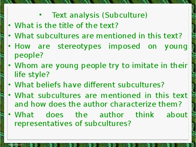 Text analysis (Subculture) What is the title of the text? What subcultures are mentioned in this text? How are stereotypes imposed on young people? Whom are young people try to imitate in their life style? What beliefs have different subcultures? What subcultures are mentioned in this text and how does the author characterize them? What does the author think about representatives of subcultures?