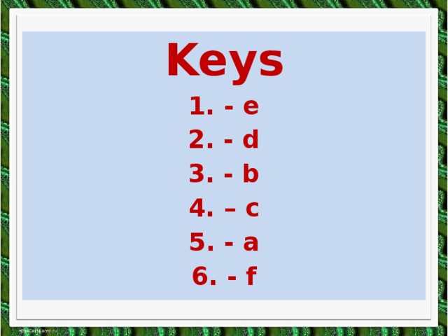 Keys 1. - e 2. - d 3. - b 4. – c 5. - a 6. - f
