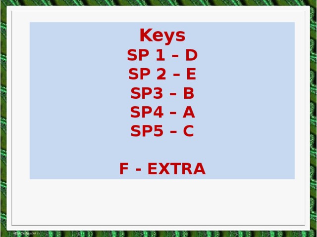 Keys SP 1 – D SP 2 – E SP3 – B SP4 – A SP5 – C  F - EXTRA