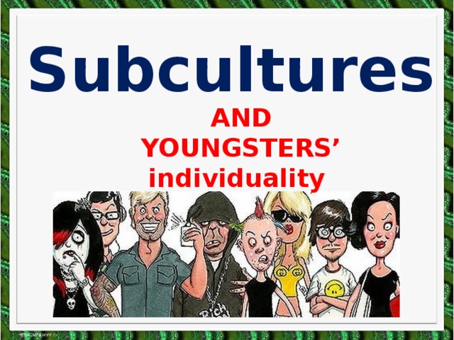 Subcultures AND YOUNGSTERS’ individuality