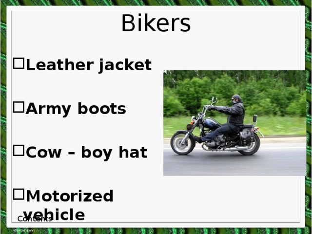 Bikers Leather jacket  Army boots  Cow – boy hat  Motorized vehicle Contents